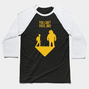 You can't pass, bro Baseball T-Shirt